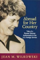 Jean M. Wilkowski - Abroad for Her Country: Tales of a Pioneer Woman Ambassador in the U.S. Foreign Service - 9780268044138 - V9780268044138