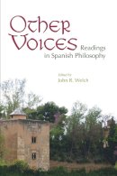 John R. Welch (Ed.) - Other Voices: Readings in Spanish Philosophy - 9780268044190 - V9780268044190