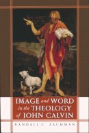 Randall C. Zachman - Image and Word in the Theology of John Calvin - 9780268045012 - V9780268045012