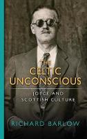 Richard Barlow - The Celtic Unconscious: Joyce and Scottish Culture - 9780268101015 - V9780268101015