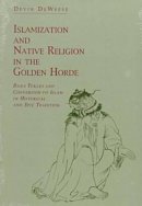 Devin De Weese - Islamization and Native Religion in the Golden Horde - 9780271010731 - V9780271010731