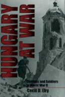 Cecil D. Eby - Hungary at War: Civilians and Soldiers in World War II - 9780271017396 - V9780271017396