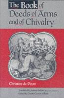 Christine, de Pisan; Pizan, Christine de - The Book of Deeds of Arms and of Chivalry - 9780271018812 - V9780271018812