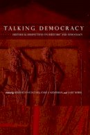 Benedetto Fontana (Ed.) - Talking Democracy: Historical Perspectives on Rhetoric and Democracy - 9780271024578 - V9780271024578