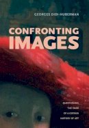 Georges Didi-Huberman - Confronting Images: Questioning the Ends of a Certain History of Art - 9780271024721 - V9780271024721
