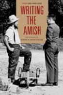 David L. Weaver-Zercher (Ed.) - Writing the Amish: The Worlds of John A. Hostetler - 9780271026862 - V9780271026862