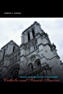 Joseph F. Byrnes - Catholic and French Forever: Religious and National Identity in Modern France - 9780271027043 - V9780271027043