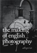 Steve Edwards - The Making of English Photography: Allegories - 9780271027135 - V9780271027135