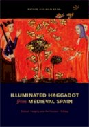Katrin Kogman-Appel - Illuminated Haggadot from Medieval Spain: Biblical Imagery and the Passover Holiday - 9780271027401 - V9780271027401