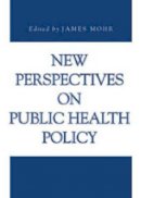 James Mohr (Ed.) - New Perspectives on Public Health Policy - 9780271027579 - V9780271027579