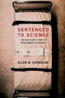 Allen M. Hornblum - Sentenced to Science - 9780271033365 - V9780271033365