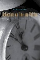 Nathan Widder - Reflections on Time and Politics - 9780271033945 - V9780271033945