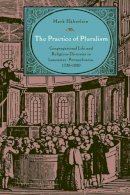 Mark Häberlein - The Practice of Pluralism: Congregational Life and Religious Diversity in Lancaster, Pennsylvania, 1730–1820 - 9780271035215 - V9780271035215