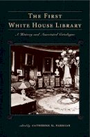Catherine M. . Ed(S): Parisian - The First White House Library. A History and Annotated Catalogue.  - 9780271037134 - V9780271037134