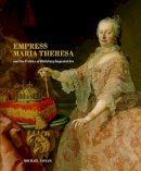 Michael Yonan - Empress Maria Theresa and the Politics of Habsburg Imperial Art - 9780271037226 - V9780271037226