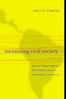 Philip Oxhorn - Sustaining Civil Society: Economic Change, Democracy, and the Social Construction of Citizenship in Latin America - 9780271048949 - V9780271048949