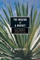 Juliette Levy - The Making of a Market: Credit, Henequen, and Notaries in Yucatán, 1850–1900 - 9780271052137 - V9780271052137