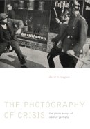 Daniel H. Magilow - The Photography of Crisis: The Photo Essays of Weimar Germany - 9780271054223 - V9780271054223