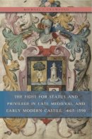 Michael J. Crawford - The Fight for Status and Privilege in Late Medieval and Early Modern Castile, 1465–1598 - 9780271062891 - V9780271062891