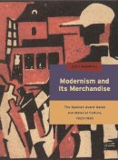 Juli Highfill - Modernism and Its Merchandise: The Spanish Avant-Garde and Material Culture, 1920-1930 - 9780271063454 - V9780271063454
