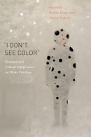 Bettina Bergo - “I Don’t See Color”: Personal and Critical Perspectives on White Privilege - 9780271065007 - V9780271065007