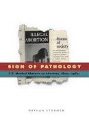 Nathan Stormer - Sign of Pathology: U.S. Medical Rhetoric on Abortion, 1800s–1960s - 9780271065557 - V9780271065557
