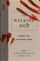 Lorenzo Servitje - The Walking Med: Zombies and the Medical Image - 9780271077123 - V9780271077123