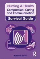 Barbara Smith - Nursing & Health: Compassion, Caring and Communication Survival Guide - 9780273728672 - V9780273728672