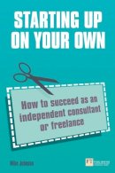 Mike Johnson - Starting up on your own: How to succeed as an independent consultant or freelance - 9780273731177 - V9780273731177