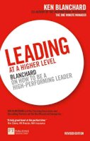 Ken Blanchard - Leading at a Higher Level: Blanchard on How to be a High Performing Leader - 9780273736189 - V9780273736189