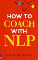 Robbie Steinhouse - How to Coach with NLP - 9780273738398 - V9780273738398