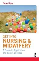 Sarah Snow - Get into Nursing & Midwifery - 9780273746096 - V9780273746096