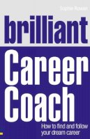 Sophie Rowan - Brilliant Career Coach: How to find and follow your dream career - 9780273750147 - V9780273750147