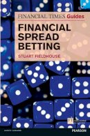 Stuart Fieldhouse - The FT Guide to Financial Spread Betting - 9780273750468 - V9780273750468