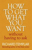 Richard Templar - How to Get What You Want Without Having to Ask - 9780273751007 - V9780273751007