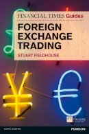 Stuart Fieldhouse - FT Guide to Foreign Exchange Trading - 9780273751830 - V9780273751830