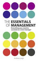 Andrew Leigh - Essentials of Management: Everything You Need to Succeed As a New Manager - 9780273756415 - V9780273756415