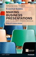 Philip Khan-Panni - FT Essential Guide to Making Business Presentations: How to deliver a winning message (Financial Times Series) - 9780273757993 - V9780273757993