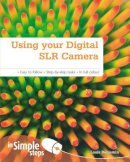 Louis Benjamin - Using Your Digital Slr Camera in Simple Steps - 9780273761105 - V9780273761105