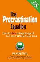 Piers Steel - The Procrastination Equation: How to Stop Putting Things Off and Start Getting Stuff Done - 9780273767701 - V9780273767701