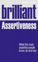 Dannie Lu Carr - Brilliant Assertiveness: What the Most Assertive People Know, Do & Say (Brilliant Lifeskills) - 9780273768678 - V9780273768678