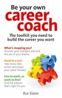 Rus Slater - Be Your Own Career Coach: The toolkit you need to build the career you want - 9780273771166 - V9780273771166