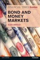 Glen Arnold - FTGuide to Bond and Money Markets (Financial Times Series) - 9780273791799 - V9780273791799