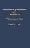 T K. Das - The Time Dimension. An Interdisciplinary Guide.  - 9780275926816 - V9780275926816