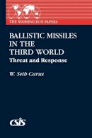 W. Seth Carus - Ballistic Missiles in the Third World - 9780275937508 - V9780275937508