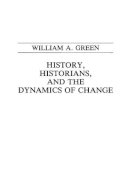William A. Green - History, Historians, and the Dynamics of Change - 9780275939021 - V9780275939021