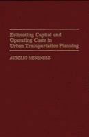 Aurelio Menendez - Estimating Capital and Operating Costs in Urban Transportation Planning: - 9780275942199 - V9780275942199