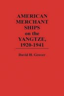 David H. Grover - American Merchant Ships on the Yangtze, 1920-1941 - 9780275943370 - V9780275943370