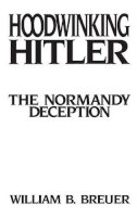 William B. Breuer - Hoodwinking Hitler: The Normandy Deception - 9780275944384 - V9780275944384