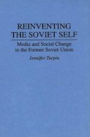 Jennifer Turpin - Reinventing the Soviet Self: Media and Social Change in the Former Soviet Union - 9780275950439 - V9780275950439
